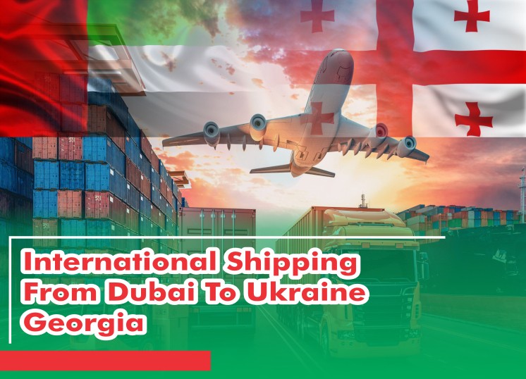 International Shipping From Dubai To Ukraine Georgia