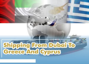 Shipping From Dubai To Greece And Cyprus