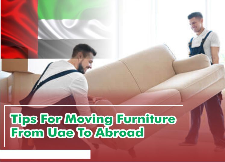 Tips For Moving Furniture From Uae To Abroad