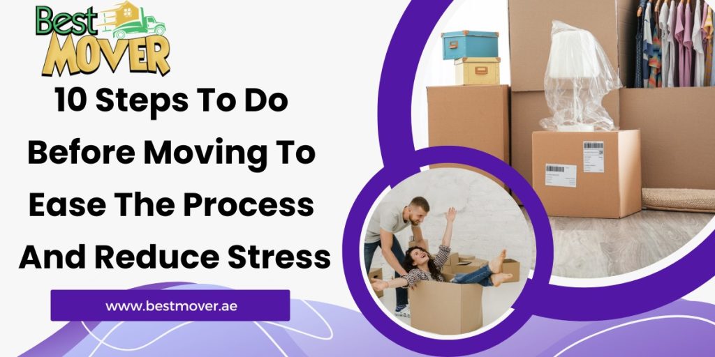 10 Steps To Do Before Moving To Ease The Process And Reduce Stress
