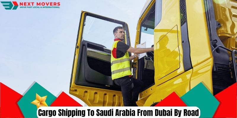 Cargo Shipping To Saudi Arabia From Dubai By Road | Next Movers