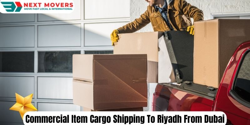 Commercial Item Cargo Shipping To Riyadh From Dubai | Next Movers