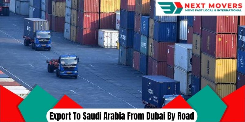 Export To Saudi Arabia From Dubai By Road | Next Movers