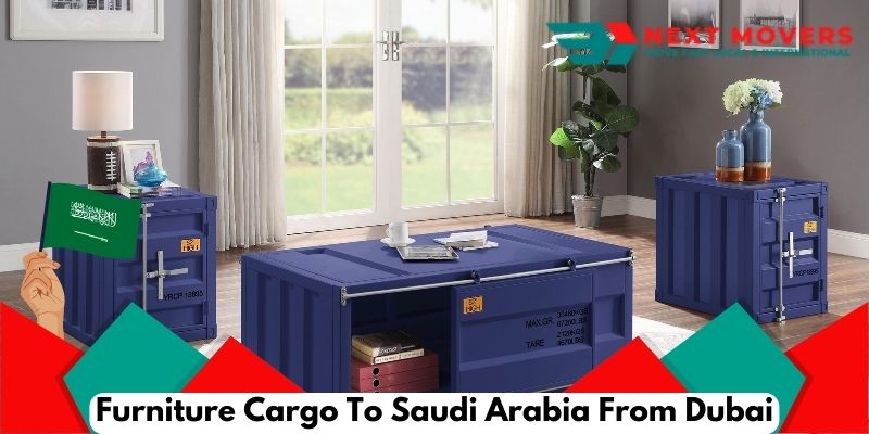 Furniture Cargo To Saudi Arabia From Dubai | Next Movers