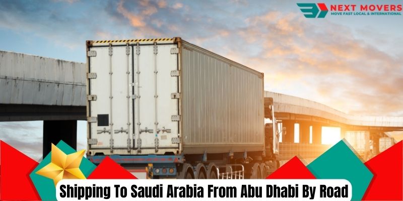Shipping To Saudi Arabia From Abu Dhabi By Road | Next Movers