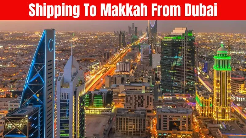 Shipping To Makkah From Dubai