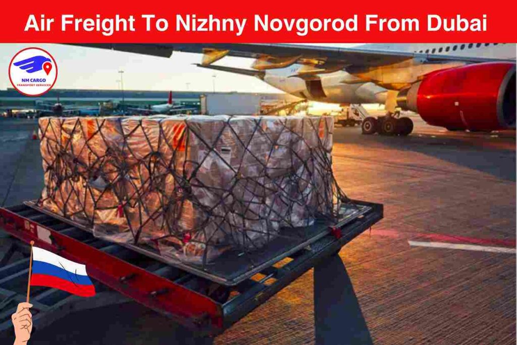 Air Freight To Nizhny Novgorod From Dubai​