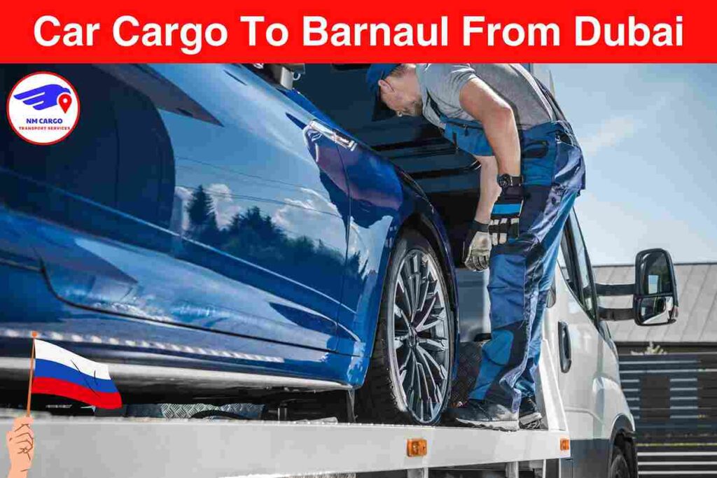 Car Cargo To Barnaul From Dubai | Russia