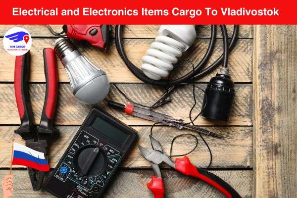 Electrical and Electronics Items Cargo To Vladivostok