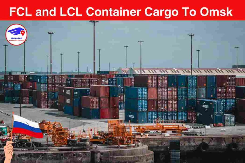FCL and LCL Container Cargo To Omsk From Dubai