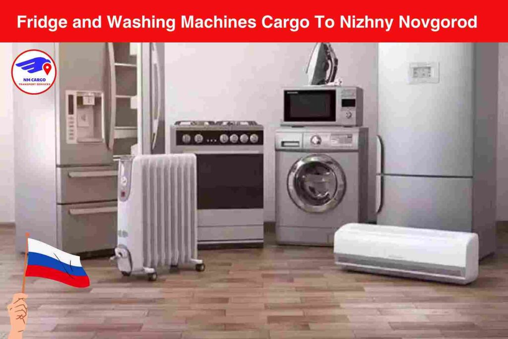 Fridge and Washing Machines Cargo To Nizhny Novgorod