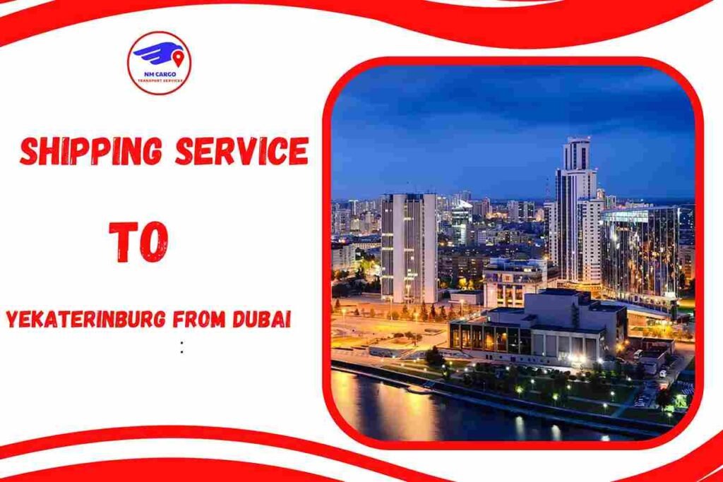 Shipping To Yekaterinburg From Dubai