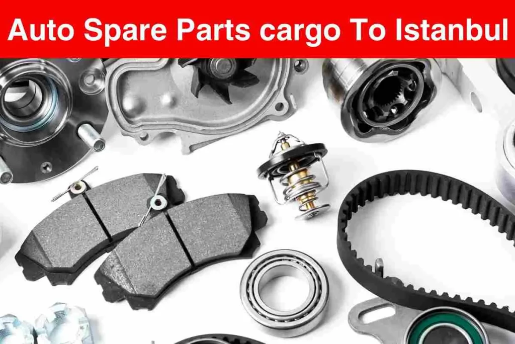 Auto Spare Parts Cargo to Istanbul From Dubai