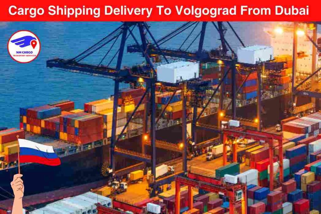 Cargo Shipping Delivery To Volgograd From Dubai