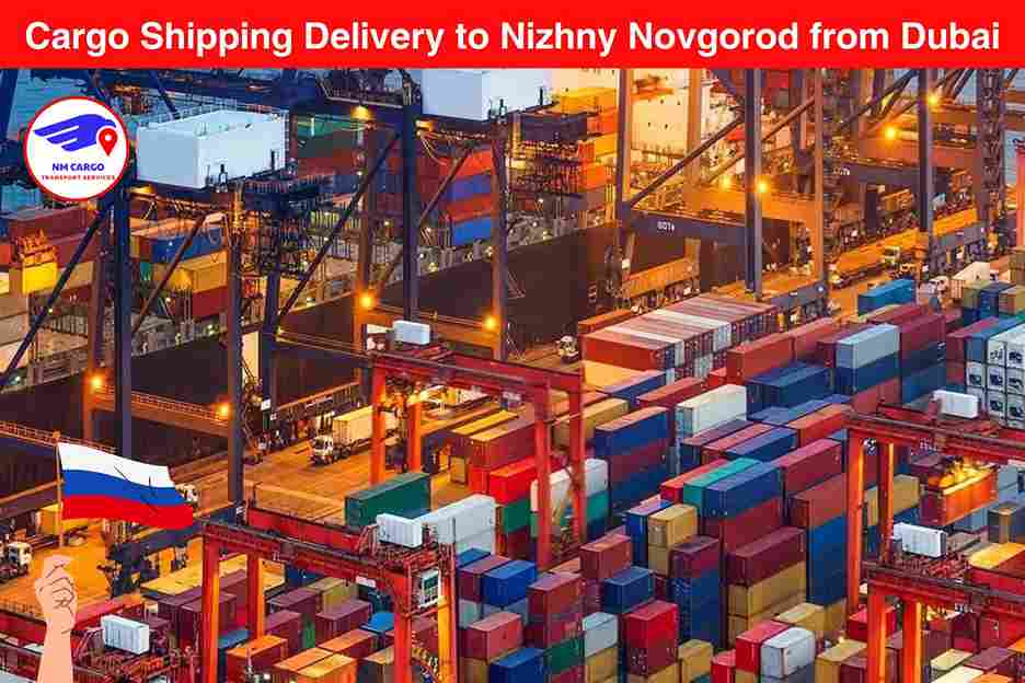 Cargo Shipping Delivery to Nizhny Novgorod from Dubai