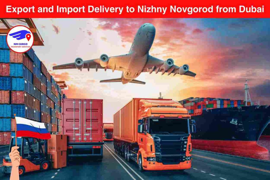 Export and Import Delivery to Nizhny Novgorod from Dubai