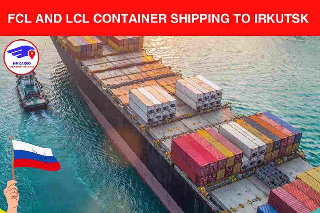 FCL and LCL Container Shipping to Irkutsk
