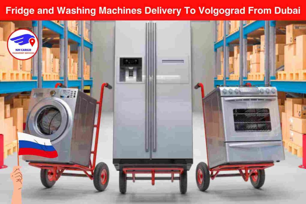 Fridge and Washing Machines Delivery To Volgograd From Dubai