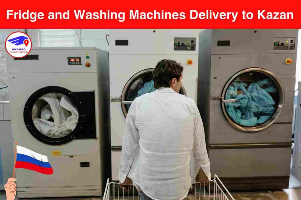 Fridge and Washing Machines Delivery to Kazan from Dubai