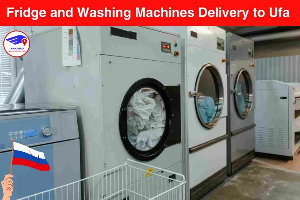 Fridge and Washing Machines Delivery to Ufa from Dubai