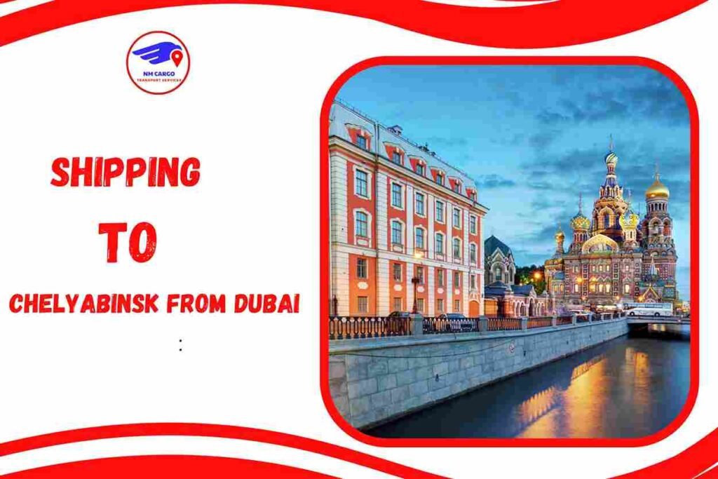 Shipping To Chelyabinsk From Dubai