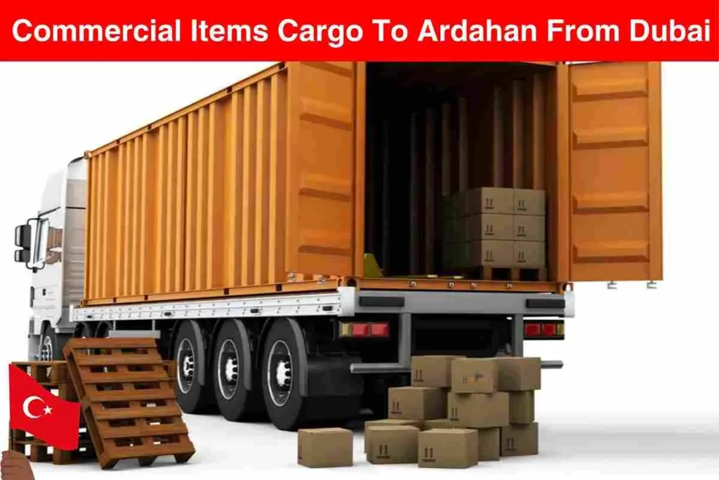 Commercial Items Cargo To Ardahan From Dubai