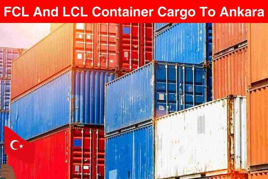 FCL and LCL Container Cargo To Ankara From Dubai