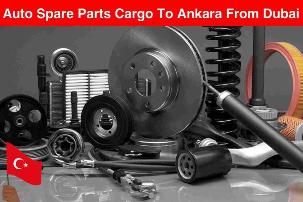Auto Spare Parts Cargo To Ankara From Dubai