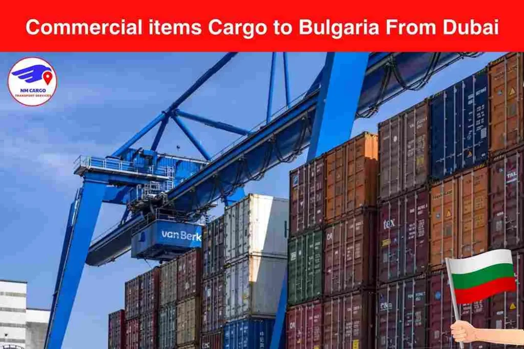 Commercial items Cargo to Bulgaria From Dubai