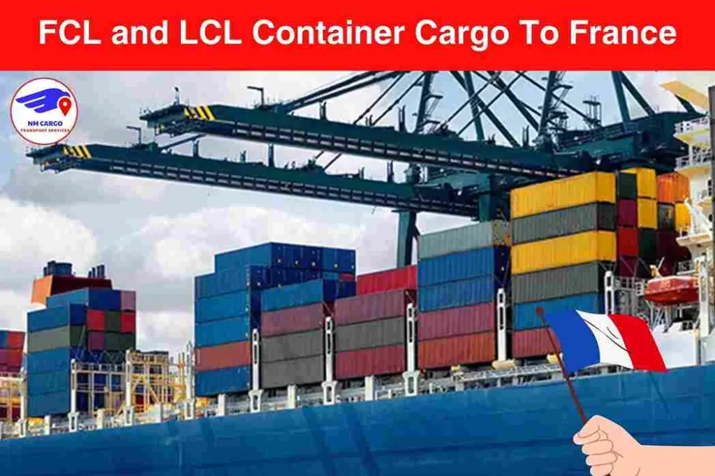 FCL and LCL Container Cargo To France