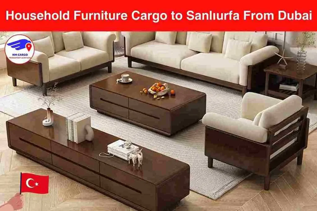 Household Furniture Cargo to Sanlıurfa From Dubai