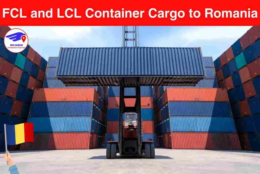 FCL and LCL Container Cargo to Romania