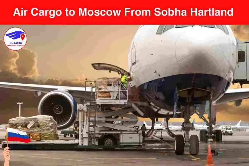 Air Cargo to Moscow From Sobha Hartland
