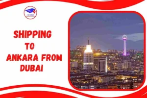 Shipping To Ankara From Dubai