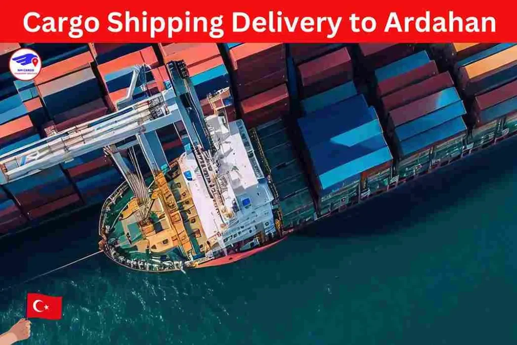 Cargo Shipping Delivery to Ardahan from Dubai