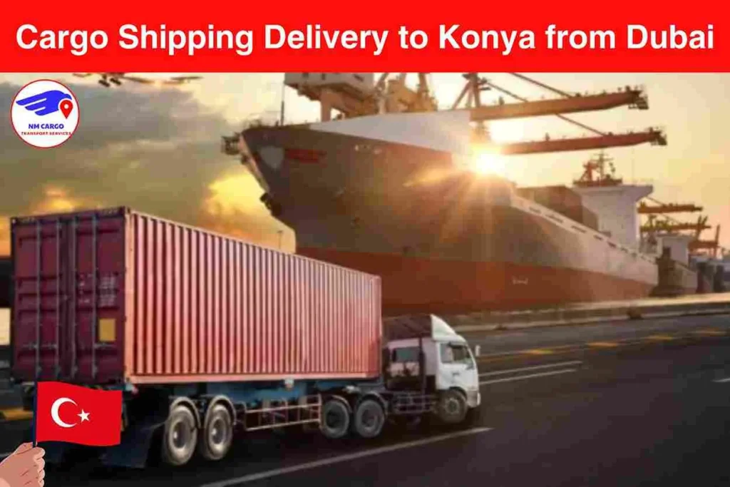 Cargo Shipping Delivery to Konya from Dubai