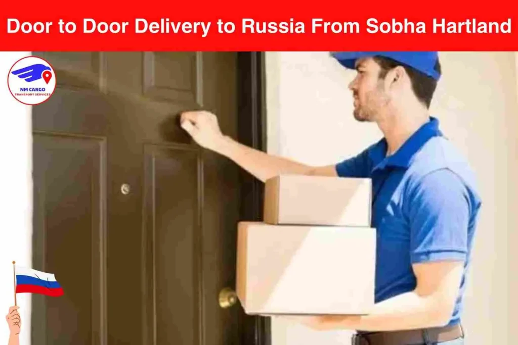 Door to Door Delivery to Russia From Sobha Hartland