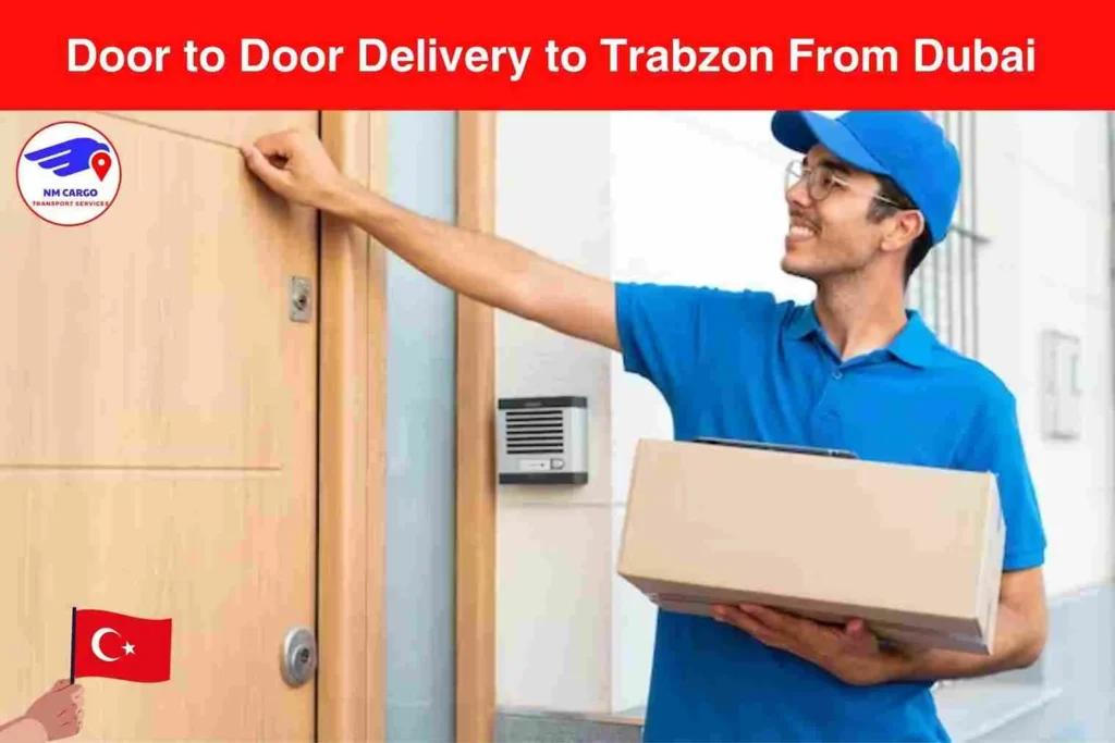 Door to Door Delivery to Trabzon From Dubai
