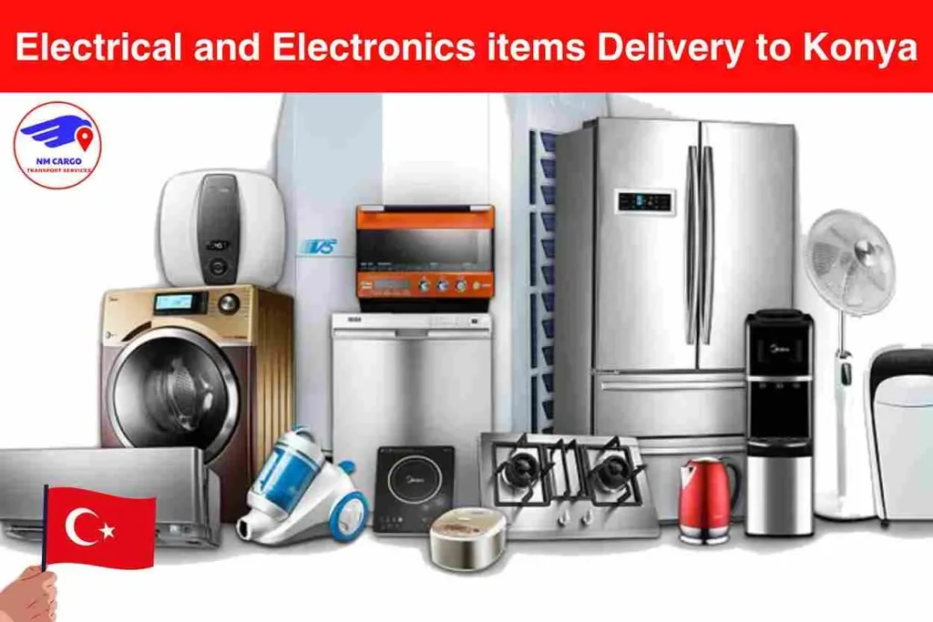 Electrical and Electronics items Delivery to Konya From Dubai