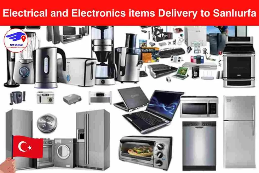 Electrical and Electronics items Delivery to Sanlıurfa From Dubai
