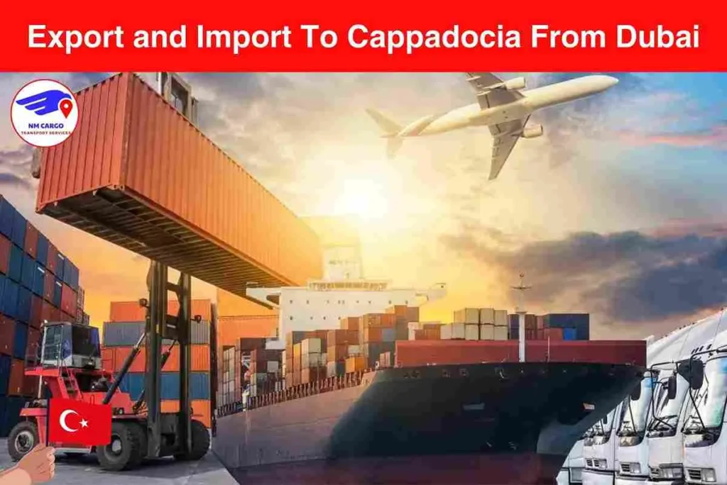 Export and Import To Cappadocia From Dubai