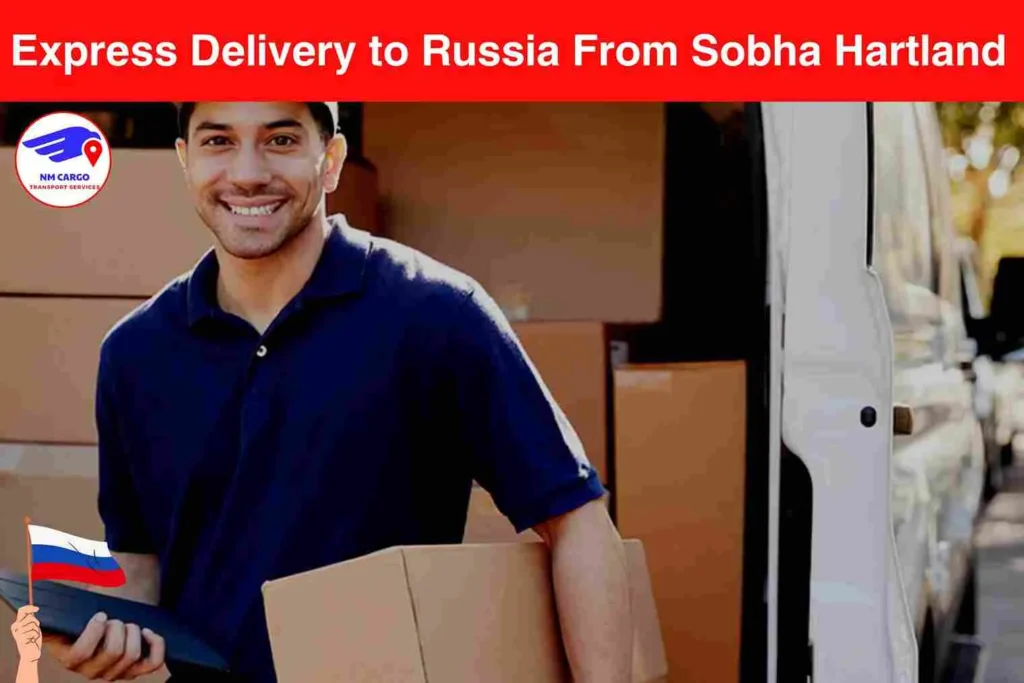 Express Delivery to Russia From Sobha Hartland