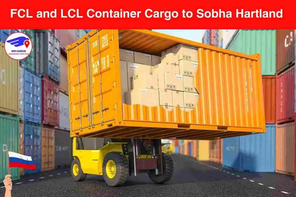 FCL and LCL Container Cargo to Sobha Hartland