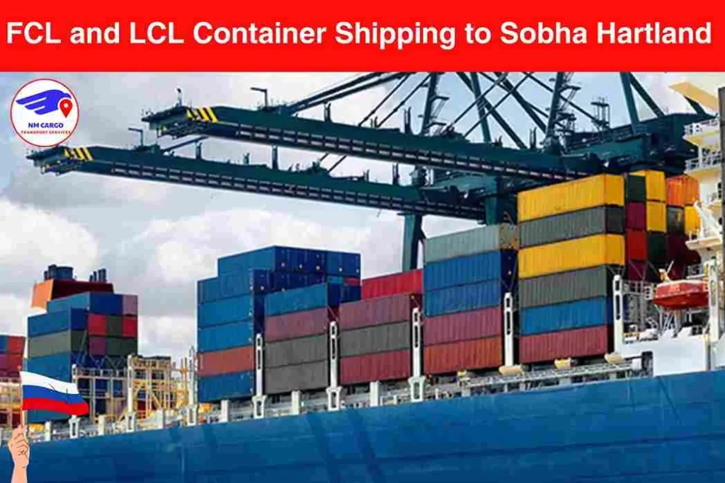 FCL and LCL Container Shipping to Sobha Hartland