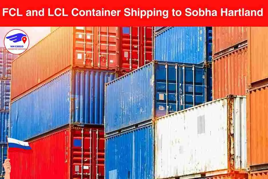FCL and LCL Container Shipping to Sobha Hartland