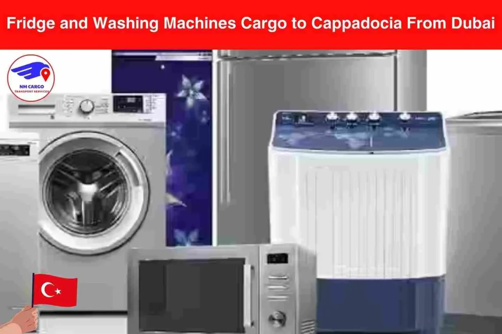 Fridge and Washing Machines Cargo to Cappadocia From Dubai
