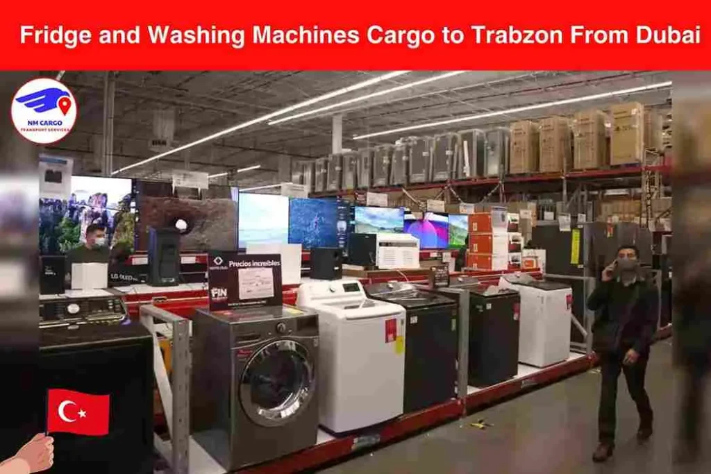 Fridge and Washing Machines Cargo to Trabzon From Dubai