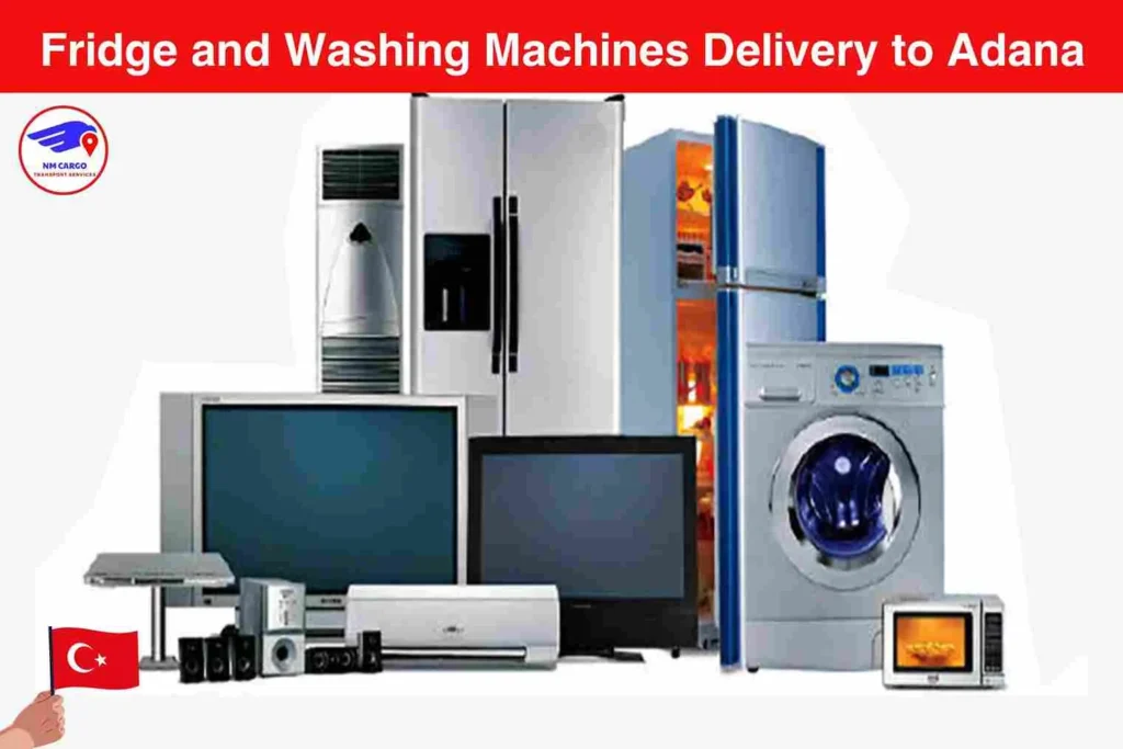 Fridge and Washing Machines Delivery to Adana from Dubai