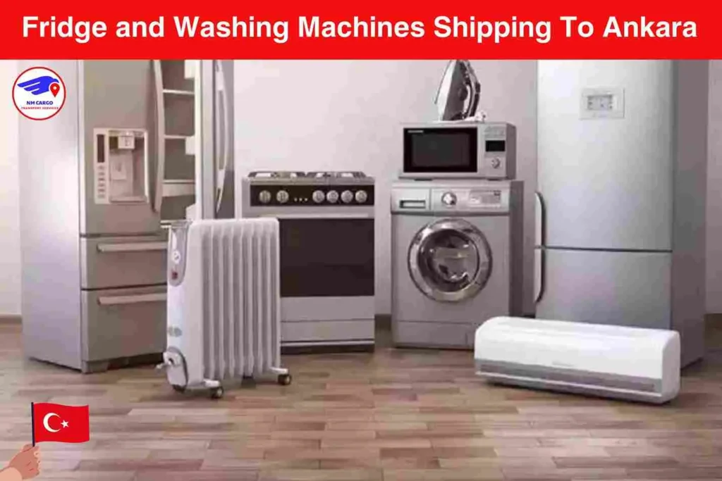 Fridge and Washing Machines Shipping To Ankara From Dubai