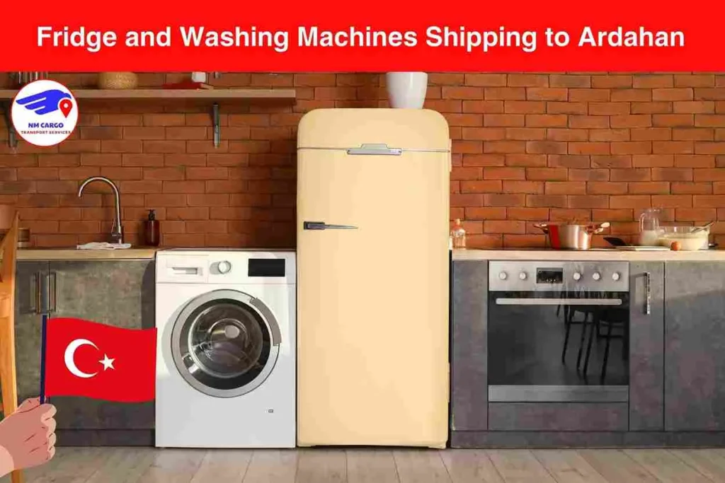 Fridge and Washing Machines Shipping to Ardahan from Dubai